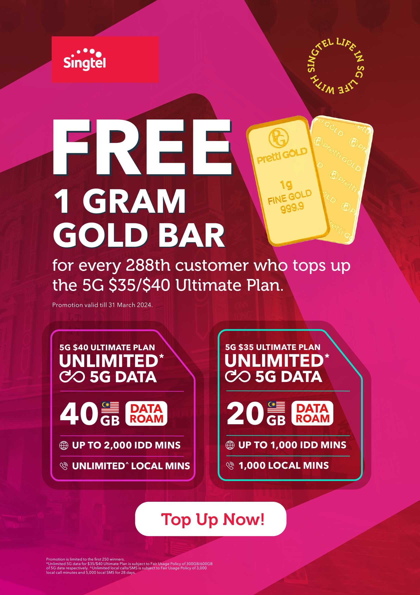 Chance to win 1G Gold Bar for every 288th customer who top up 5G $35 or 5G $40 Ultimate Plan. From 1 to 31 March 2024.
